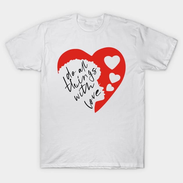 Do all things with love #5 T-Shirt by archila